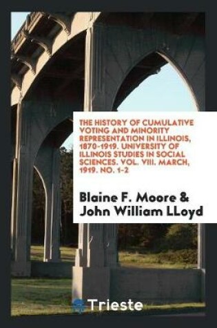 Cover of The History of Cumulative Voting and Minority Representation in Illinois, 1870-1919. University of Illinois Studies in Social Sciences. Vol. VIII. March, 1919. No. 1-2