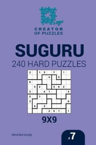 Cover of Creator of puzzles - Suguru 240 Hard Puzzles 9x9 (Volume 7)