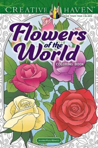 Cover of Creative Haven Flowers of the World Coloring Book