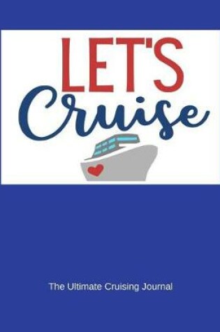 Cover of Let's Cruise the Ultimate Cruising Journal