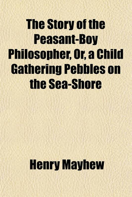 Book cover for The Story of the Peasant-Boy Philosopher, Or, a Child Gathering Pebbles on the Sea-Shore