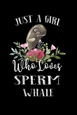 Book cover for Just a Girl Who Loves Sperm Whale