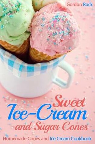Cover of Sweet Ice-Cream and Sugar Cones