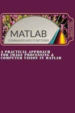 Cover of A Practical Approach for Image Processing & Computer Vision In MATLAB