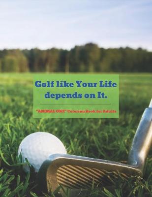 Book cover for Golf like Your Life depends on It