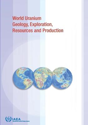 Book cover for World Uranium Geology, Exploration, Resources, Production and Related Activities, Volume 1