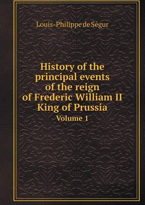 Book cover for History of the principal events of the reign of Frederic William II King of Prussia Volume 1