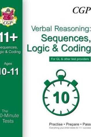Cover of 10-Minute Tests for 11+ Verbal Reasoning: Sequences, Logic & Coding Age 10-11 - GL & Other Providers