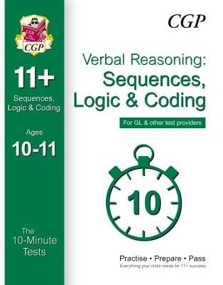 Book cover for 10-Minute Tests for 11+ Verbal Reasoning: Sequences, Logic & Coding Age 10-11 - GL & Other Providers