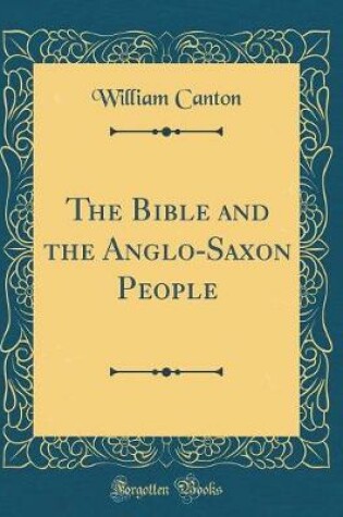 Cover of The Bible and the Anglo-Saxon People (Classic Reprint)