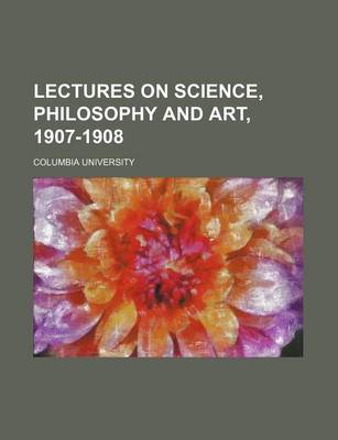 Book cover for Lectures on Science, Philosophy and Art, 1907-1908