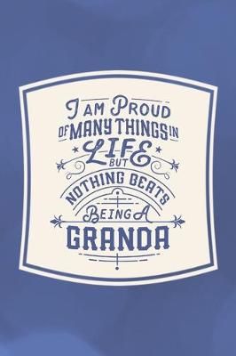 Book cover for I Am Proud Of Many Things In Life But Nothing Beats Being A Granda