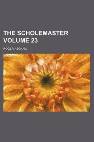 Cover of The Scholemaster Volume 23