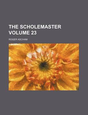 Book cover for The Scholemaster Volume 23