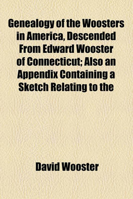 Book cover for Genealogy of the Woosters in America, Descended from Edward Wooster of Connecticut; Also an Appendix Containing a Sketch Relating to the