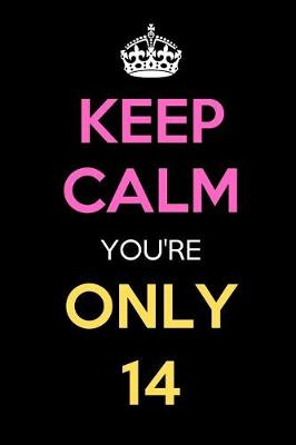 Book cover for Keep Calm You're Only 14