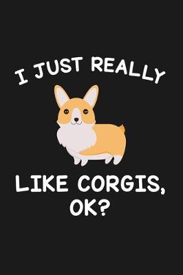 Book cover for I Just Really Like Corgis Ok