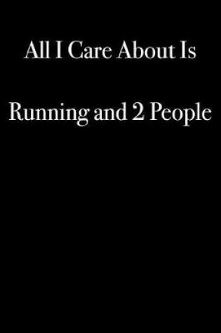 Cover of All I Care About Is Running and 2 People