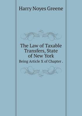 Book cover for The Law of Taxable Transfers, State of New York Being Article X of Chapter .