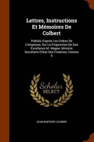 Cover of Lettres, Instructions Et Memoires de Colbert