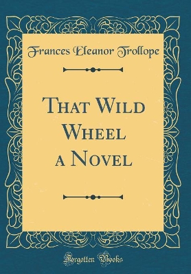 Book cover for That Wild Wheel a Novel (Classic Reprint)