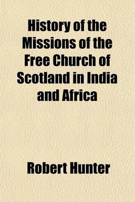 Book cover for History of the Missions of the Free Church of Scotland in India and Africa