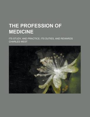 Book cover for The Profession of Medicine; Its Study, and Practice; Its Duties, and Rewards