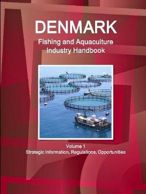 Book cover for Denmark Fishing and Aquaculture Industry Handbook Volume 1 Strategic Information, Regulations, Opportunities