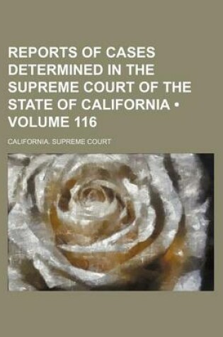 Cover of Reports of Cases Determined in the Supreme Court of the State of California (Volume 116)