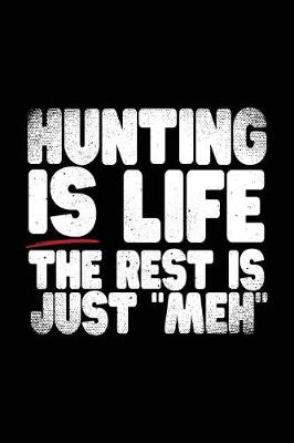 Book cover for Hunting Is Life The Rest Is Just "Meh"