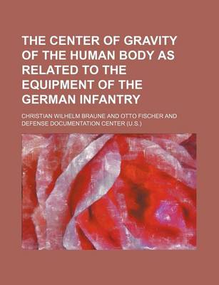 Book cover for The Center of Gravity of the Human Body as Related to the Equipment of the German Infantry