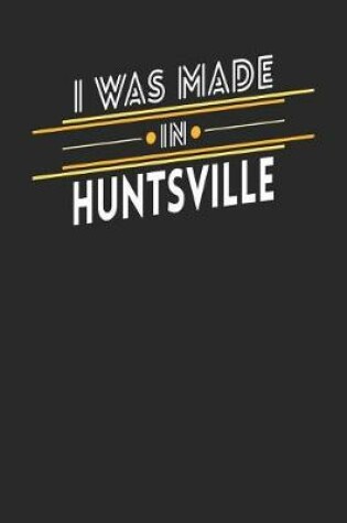 Cover of I Was Made In Huntsville