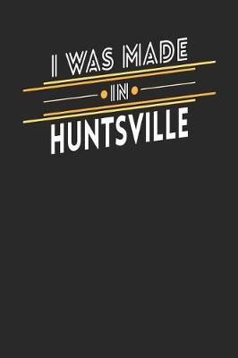 Book cover for I Was Made In Huntsville