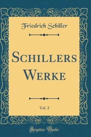Cover of Schillers Werke, Vol. 3 (Classic Reprint)