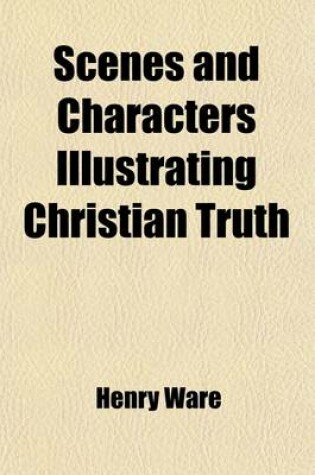 Cover of Scenes and Characters Illustrating Christian Truth (Volume 1)
