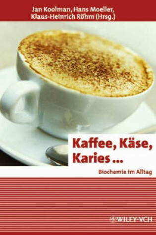 Cover of Kaffee, Kase, Karies - Biochemie Im Alltag (Sonderausgabe)