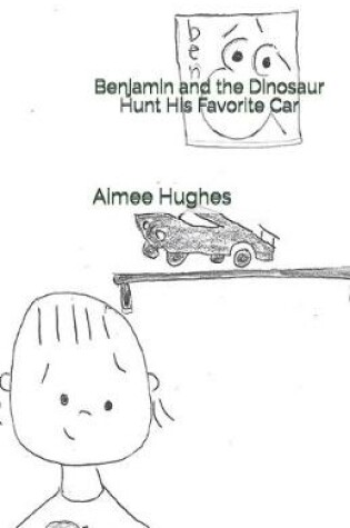Cover of Benjamin and the Dinosaur Hunt His Favorite Car