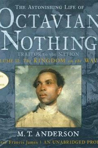 Cover of The Astonishing Life of Octavian Nothing, Traitor to the Nation, Volume 2: The Kingdom on the Waves