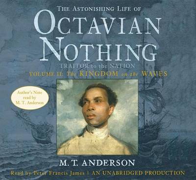 Cover of The Astonishing Life of Octavian Nothing, Traitor to the Nation, Volume 2: The Kingdom on the Waves