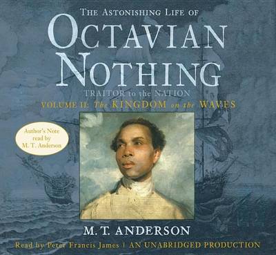 Book cover for The Astonishing Life of Octavian Nothing, Traitor to the Nation, Volume 2: The Kingdom on the Waves