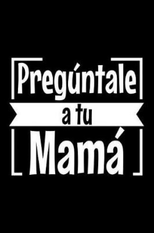Cover of Preguntale a tu mama