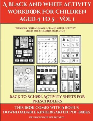 Book cover for Back to School Activity Sheets for Preschoolers (A black and white activity workbook for children aged 4 to 5 - Vol 1