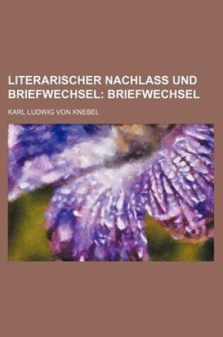 Cover of Literarischer Nachlass Und Briefwechsel; Briefwechsel