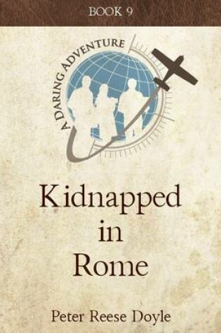 Cover of Kidnapped in Rome: A Daring Adventure: Book 9