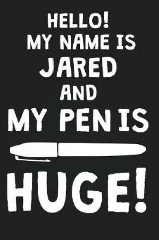 Cover of Hello! My Name Is JARED And My Pen Is Huge!