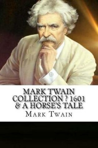 Cover of Mark Twain Collection ? 1601 & A Horse's Tale