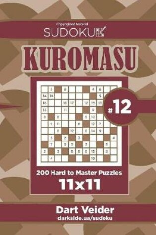 Cover of Sudoku Kuromasu - 200 Hard to Master Puzzles 11x11 (Volume 12)