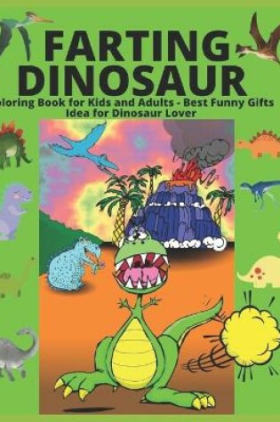 Cover of Farting Dinosaur Coloring Book for Kids and Adults - Best Funny Gifts Idea for Dinosaur Lover