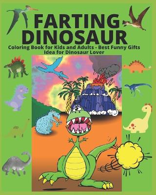 Book cover for Farting Dinosaur Coloring Book for Kids and Adults - Best Funny Gifts Idea for Dinosaur Lover