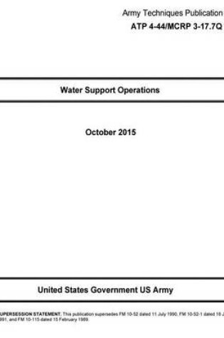 Cover of Army Techniques Publication ATP 4-44/MCRP 3-17.7Q Water Support Operations October 2015